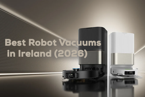 Best Robot Vacuums in Ireland (2026 Buyer's Guide)